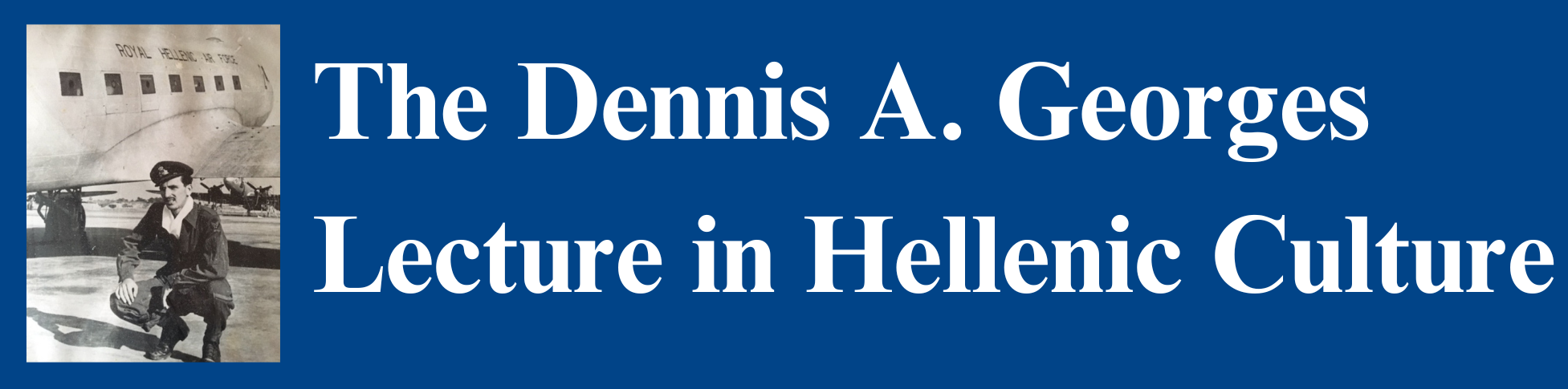 Dennis Georges in WWII uniform and banner saying The Dennis A Georges Lecture in Hellenic Culture
