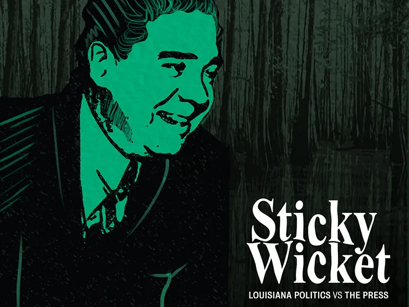 Huey Long Vs. The Media. Sticky Wicket, Louisiana Politics vs the Press